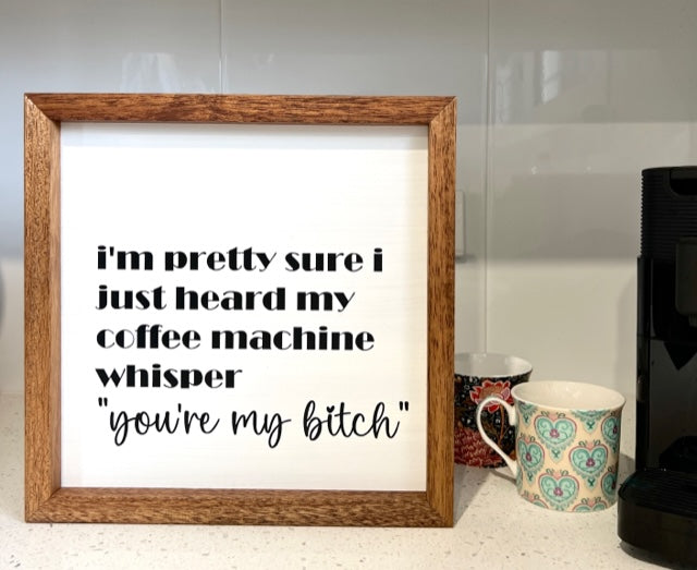 Coffee Machine Whisper "You're My Bitch"