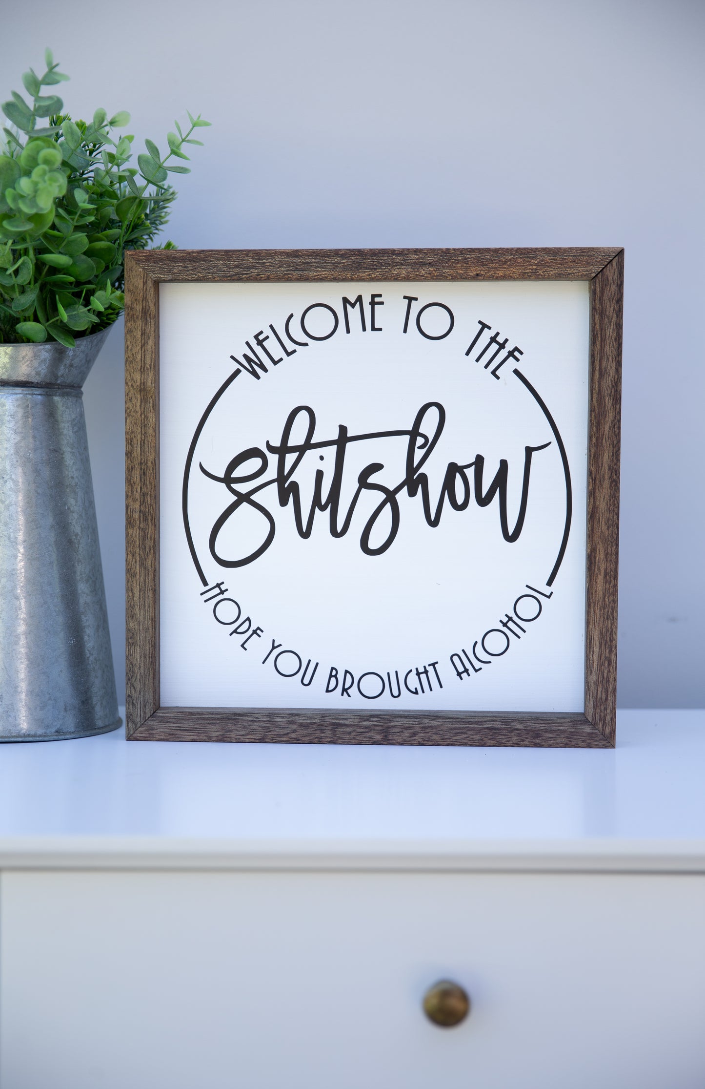 Welcome to the Shit Show - Hope you brought Alcohol